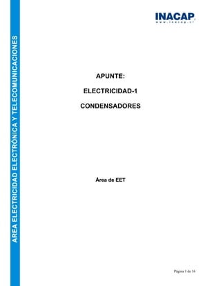 Página 1 de 16
APUNTE:
ELECTRICIDAD-1
CONDENSADORES
ÁÁrreeaa ddee EEEETT
 