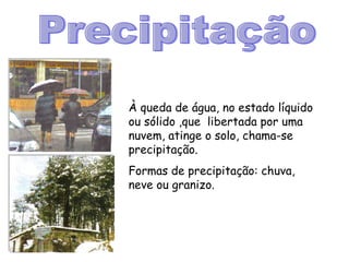 CondensaçãO,SolidificaçãO,PrecipitaçãO