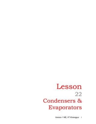 Lesson
22
Condensers &
Evaporators
Version 1 ME, IIT Kharagpur 1
 