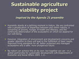 Sustainable agriculture viability project   inspired by the Agenda 21 preamble ,[object Object],[object Object],[object Object]