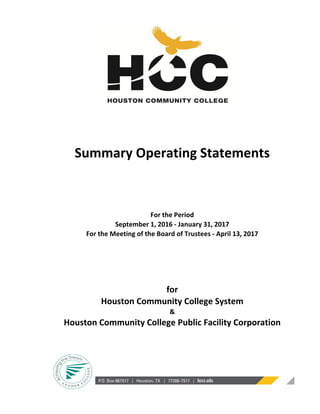 Summary Operating Statements
For the Period
September 1, 2016 ‐ January 31, 2017
For the Meeting of the Board of Trustees ‐ April 13, 2017
for
Houston Community College System
&
Houston Community College Public Facility Corporation
 