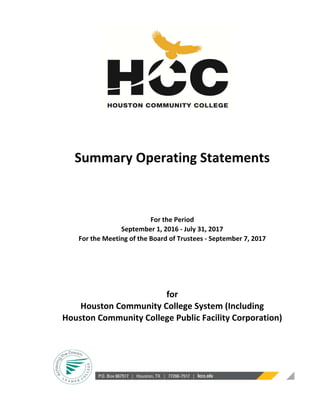 Summary Operating Statements
For the Period
September 1, 2016 ‐ July 31, 2017
For the Meeting of the Board of Trustees ‐ September 7, 2017
for
Houston Community College System (Including
Houston Community College Public Facility Corporation)
 