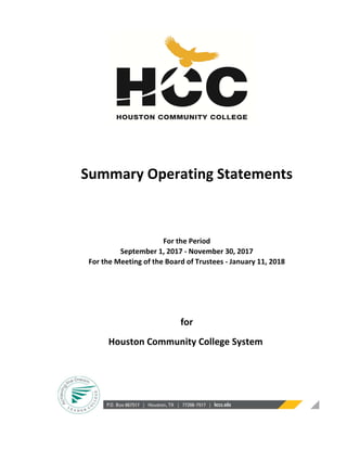 Summary Operating Statements
For the Period
September 1, 2017 ‐ November 30, 2017
For the Meeting of the Board of Trustees ‐ January 11, 2018
for
Houston Community College System 
 