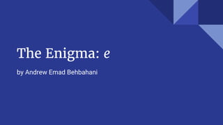 The Enigma: e
by Andrew Emad Behbahani
 