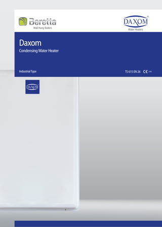 Daxom
CondensingWater Heater
IndustrialType TS 615 EN 26 2195
Water Heaters
Wall Hung Boilers
 