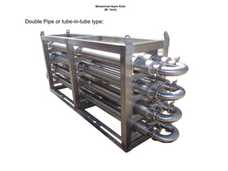 Double Pipe or tube-in-tube type:
Mohammad Azam Khan
{M. Tech}
 