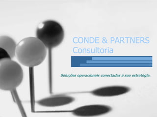 CONDE & PARTNERS
      Consultoria

Soluções operacionais conectadas à sua estratégia.
 