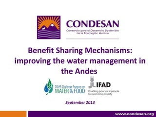 Benefit Sharing Mechanisms:
improving the water management in
the Andes
September 2013
 