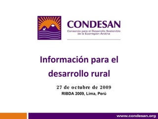 27 de octubre de 2009 RIBDA 2009, Lima, Perú Información para el  desarrollo rural  
