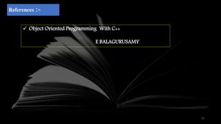 10
References :-
 Object Oriented Programming With C++
E BALAGURUSAMY
 