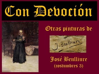 CON DEVOCIÓN otras pinturas de José Benlliure (costumbres 3)
 