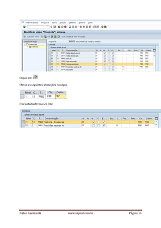 Clique em:
Efetue as seguintes alterações na cópia:

O resultado deverá ser este:

Natan Cavalcanti

www.sapnat.com.br

Página 14

 