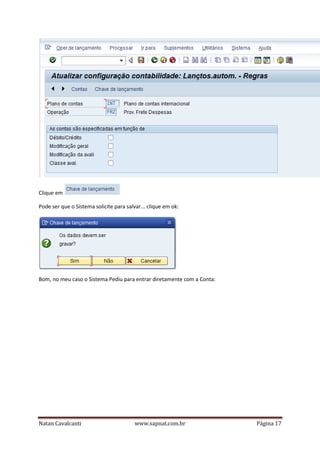 Clique em
Pode ser que o Sistema solicite para salvar... clique em ok:

Bom, no meu caso o Sistema Pediu para entrar diretamente com a Conta:

Natan Cavalcanti

www.sapnat.com.br

Página 17

 