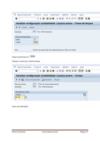 Clique novamente em:
Coloque a conta que o cliente deseja:

Salve suas alterações.

Natan Cavalcanti

www.sapnat.com.br

Página 19

 