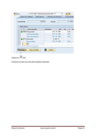 Clique em:

(F4)

O Sistema te dará uma lista de Condições existentes:

Natan Cavalcanti

www.sapnat.com.br

Página 5

 
