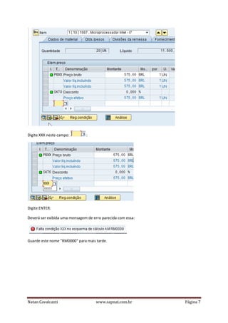Digite XXX neste campo:

:

Digite ENTER:
Deverá ser exibida uma mensagem de erro parecida com essa:

Guarde este nome "RM0000" para mais tarde.

Natan Cavalcanti

www.sapnat.com.br

Página 7

 