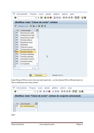 Copie FR2 para FRZ (ou outro nome que você queira dar... eu não colocaria FR5 ou FR6 pois talvez no
futuro a SAP possa usar esses nomes)

Salve

Natan Cavalcanti

www.sapnat.com.br

Página 9

 