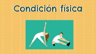 Condición físicaCondición física
 