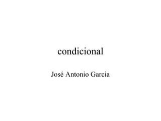 condicional
José Antonio Garcia
 