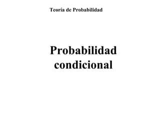 Teoría de Probabilidad

Probabilidad
condicional

 