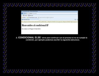 2. CONDICIONAL ELSE: sirve para continuar con el proceso si no se cumple la
condición, por ejemplo podemos escribir la siguiente estructura.
 