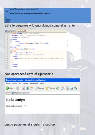 echo "Bienvenido de nuevo $usuario";
} else {
echo "Hola, si aún no estas registrado puedes hacerlo …";
}
?>
</body>
</html>
Este lo pegamos y lo guardamos como el anterior
Nos aparecerá esto al ejecutarlo
Luego pegamos el siguiente código
Ana
 