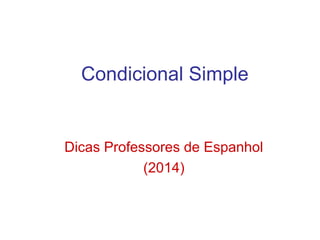 Condicional Simple
Dicas Professores de Espanhol
(2014)
 