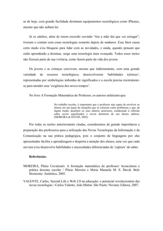 as de hoje, com grande facilidade dominam equipamentos tecnológicos como iPhones,
mesmo que não saibam ler.

    Já os adu...