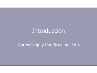 Introducción Aprendizaje y Condicionamiento 