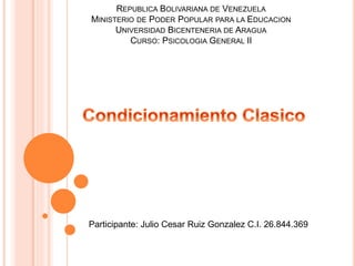 REPUBLICA BOLIVARIANA DE VENEZUELA
MINISTERIO DE PODER POPULAR PARA LA EDUCACION
UNIVERSIDAD BICENTENERIA DE ARAGUA
CURSO: PSICOLOGIA GENERAL II
Participante: Julio Cesar Ruiz Gonzalez C.I. 26.844.369
 