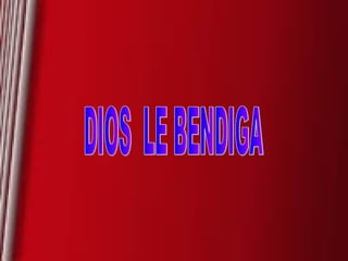 DIOS  LE BENDIGA 