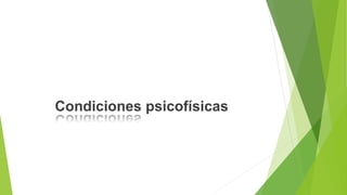 Condiciones psicofísicas