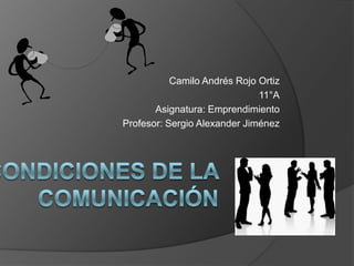 Camilo Andrés Rojo Ortiz
                              11°A
       Asignatura: Emprendimiento
Profesor: Sergio Alexander Jiménez
 