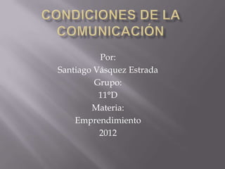 Por:
Santiago Vásquez Estrada
         Grupo:
          11°D
        Materia:
    Emprendimiento
          2012
 