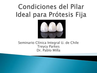 Seminario Clínica Integral U. de Chile
Treycy Parkes
Dr. Pablo Milla
 