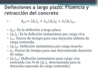 Deflexiones a largo plazo. Fluencia y
retracción del concreto
•

 