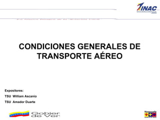 CONDICIONES GENERALES DE TRANSPORTE AÉREO Expositores: TSU  William Ascanio TSU  Amador Duarte 