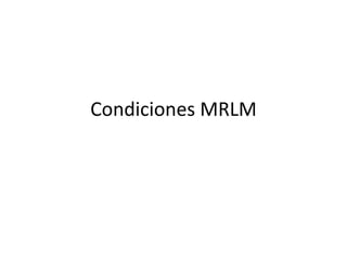 Condiciones MRLM
 