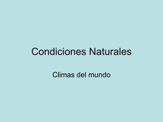 Condiciones Naturales Climas del mundo 