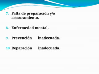 7. Falta de preparación y/o
asesoramiento.
8. Enfermedad mental.
9. Prevención inadecuada.
10. Reparación inadecuada.
 