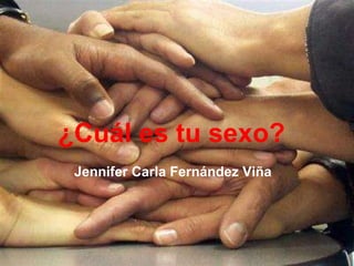 ¿Cuál es tu sexo? Jennifer Carla Fernández Viña 