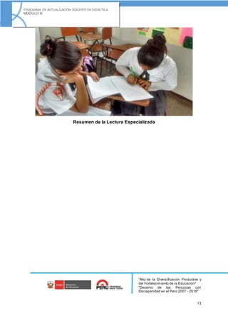 “Año de la Diversificación Productiva y
del Fortalecimiento de la Educación"
"Decenio de las Personas con
Discapacidad en el Perú 2007 - 2016"
13
PROGRAMA DE ACTUALIZACIÓN DOCENTE EN DIDÁCTICA
MODULO III
Resumen de la Lectura Especializada
 