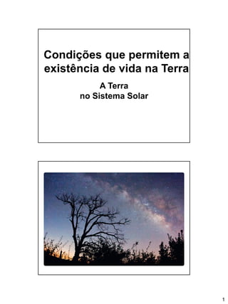 1
A1
A Terra
no Sistema Solar
Condições que permitem a
existência de vida na Terra
 