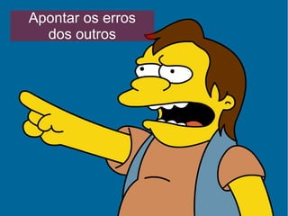 Apontar os erros
  dos outros
 