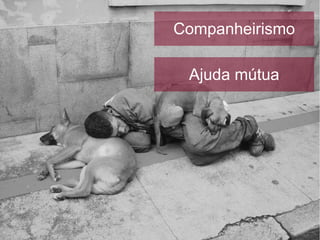 Companheirismo

 Ajuda mútua
 
