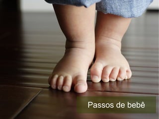 Passos de bebê
 