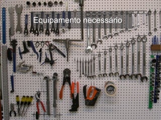 Equipamento necessário
 