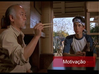 Motivação
 