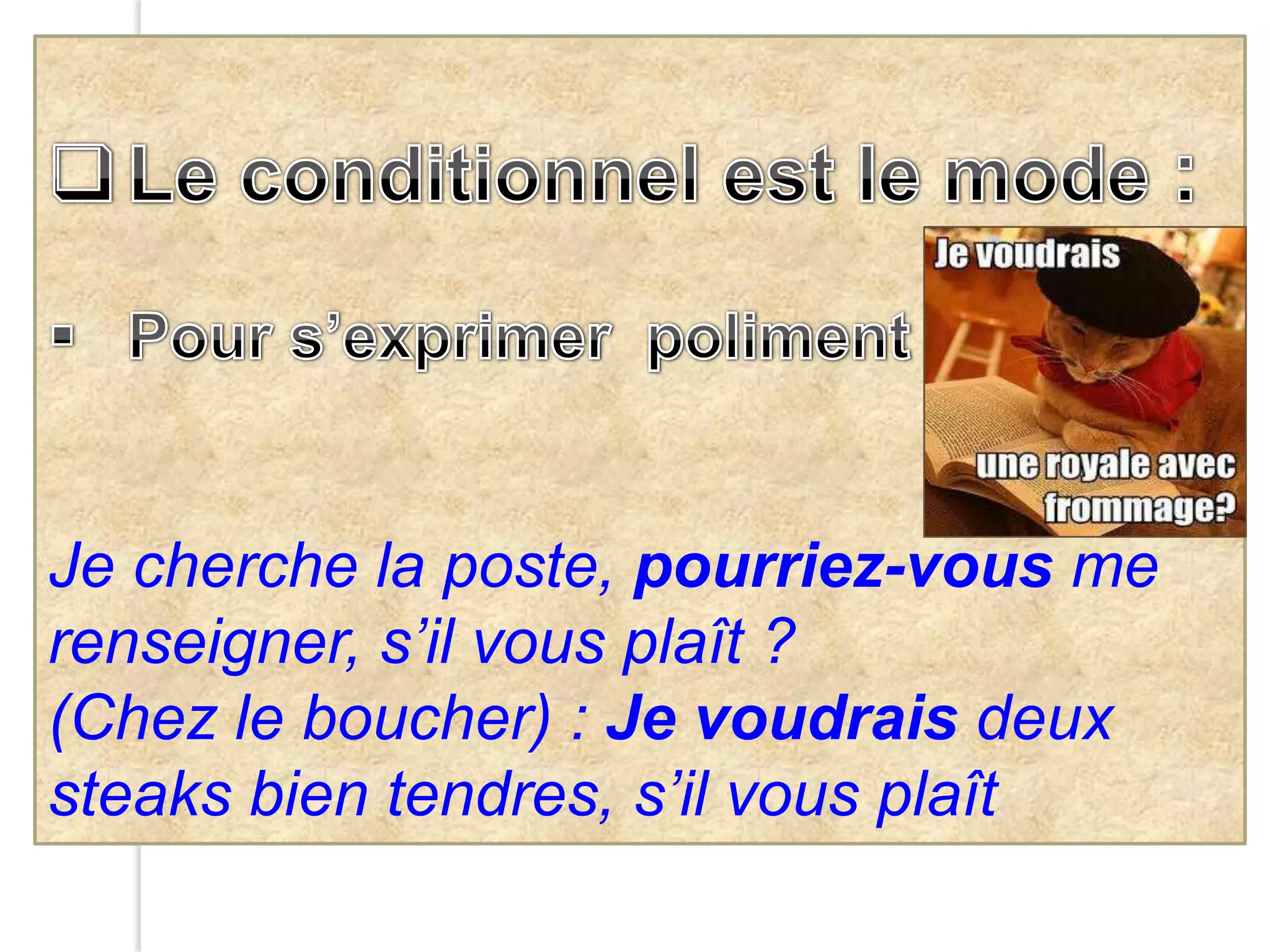Le conditionnel est le mode :
