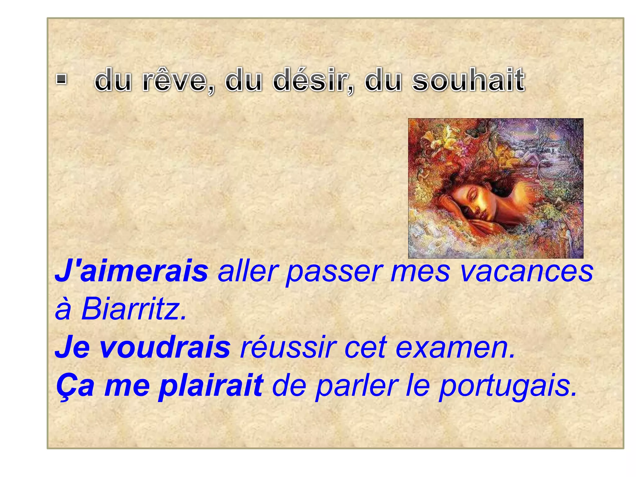de l’éventualité, du douteJe déménagerais peut être l´année prochaine.- Je n’arrive pas à joindre Quentin.-Tu ne te serais pas trompé de numéro par hasard ?